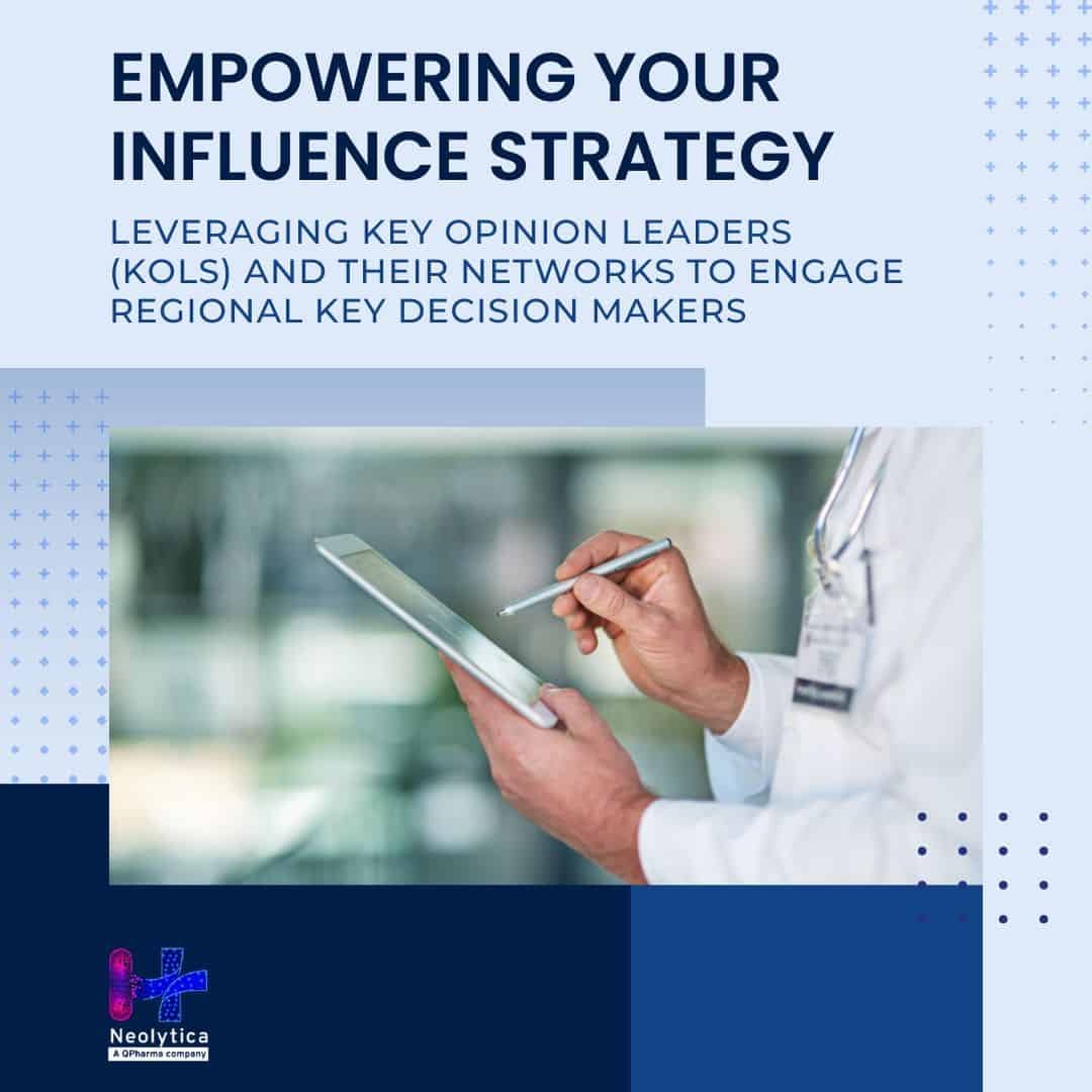 Empowering Your Influence Strategy: Leveraging Key Opinion Leaders (KOLs) and Their Networks to Engage Regional Key Decision Makers