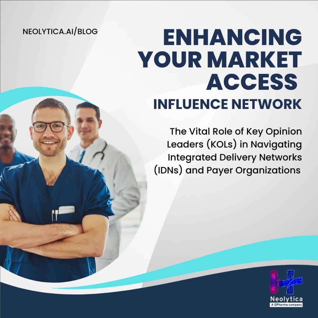 Title: Enhancing Your Market Access Influence Network: The Vital Role of Key Opinion Leaders (KOLs) in Navigating Integrated Delivery Networks (IDNs) and Payer Organizations